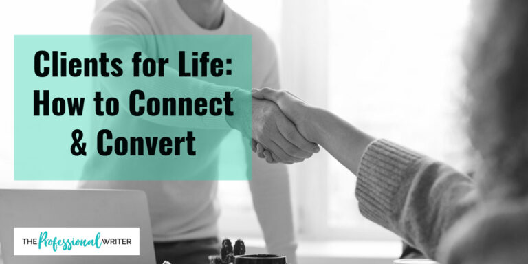Create Clients for Life, how to connect and convert, professional writer, client connection