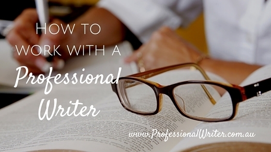 How to work with a professional writer, professional writer australia