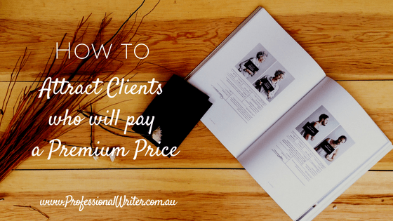 How to attract premium clients, small business marketing, professional writer Australia, Lyndall Guinery-Smith