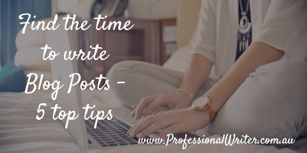 Find time to write blog posts, writing blog posts, blogging, blogging hacks and tips, Professional writer