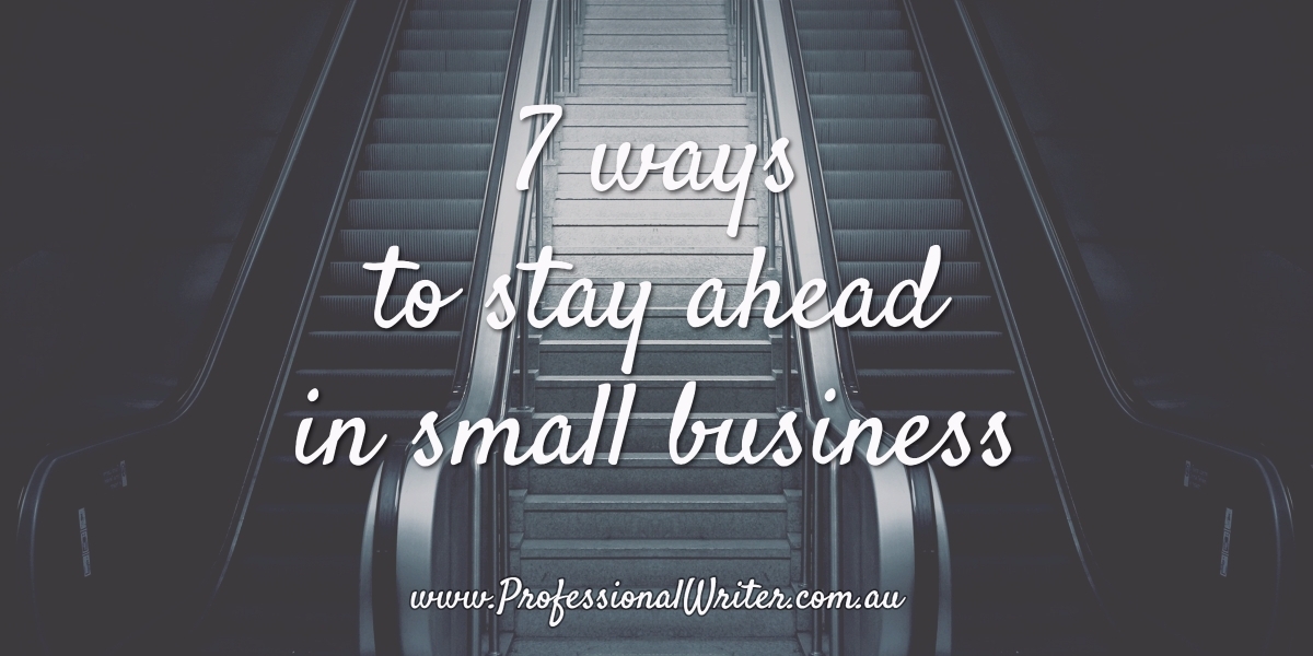 ways to stay ahead in small business, small business marketing tips, small business help, professional writer, Lyndall Guinery-Smith