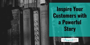 Inspire your customers with a powerful story, professional writer